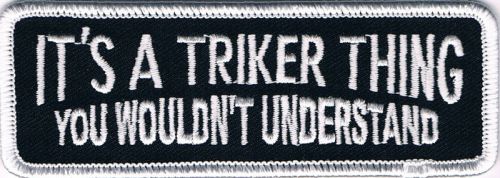 It's a triker thing you wouldn't understand iron on biker patch