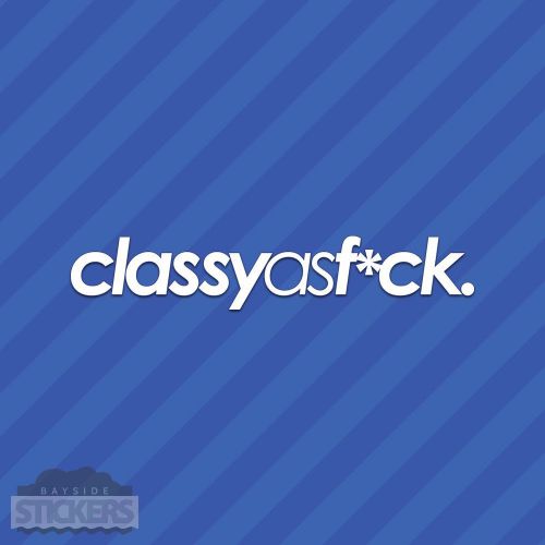 Classy as f*ck fck vinyl decal sticker jdm euro