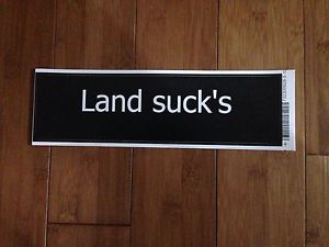 &#034;land sucks&#034; boat sticker