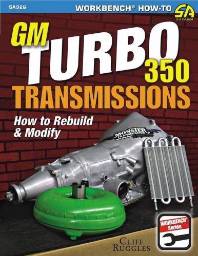 Gm turbo 350 transmissions: how to rebuild &amp; modify