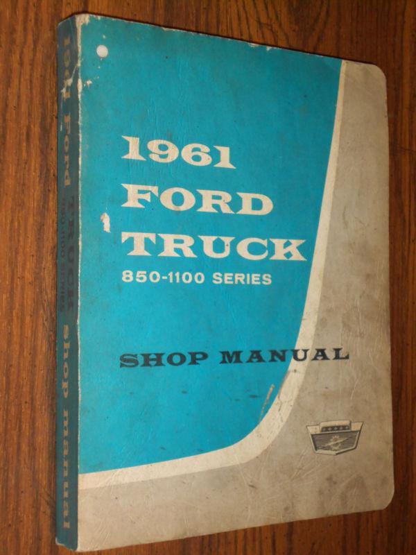 Buy 1961 FORD TRUCK SHOP BOOK / SHOP MANUAL/ ORIGINAL 8501100 SERIES FOR 62 & 63 in Benton