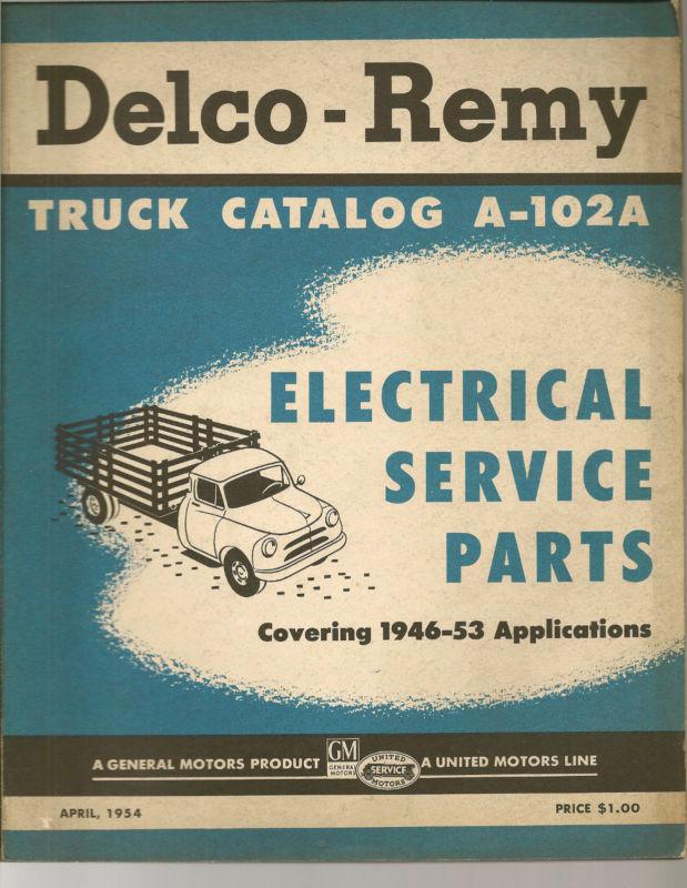 1946 -1953 delco-remy electrical service parts truck catalog a-102a 1954