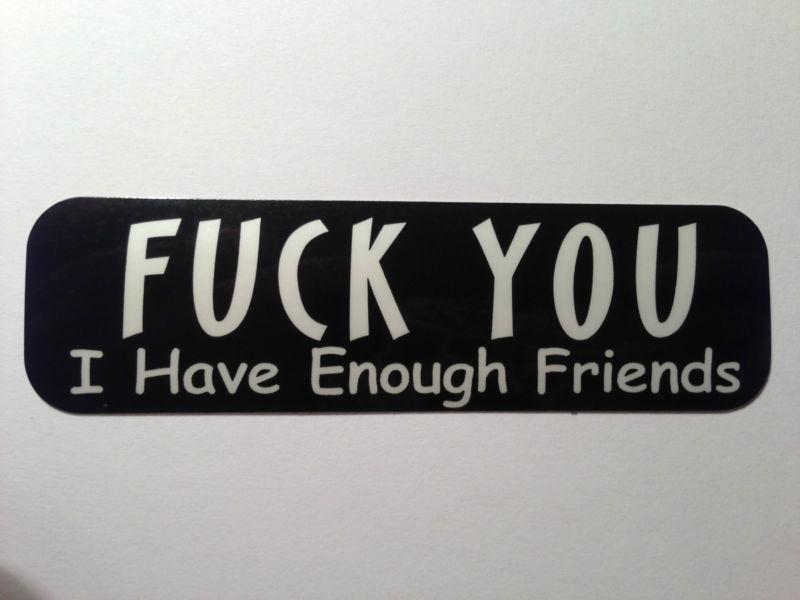 Motorcycle sticker for helmets or toolbox #96 i have enough friends