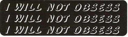 Motorcycle sticker for helmets or toolbox #671 i will not obsess