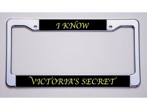 You can tell everyone! "i know/ victoria's secret" license plate frame