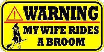 Warning decal / sticker * new * my wife rides a broom * bitch