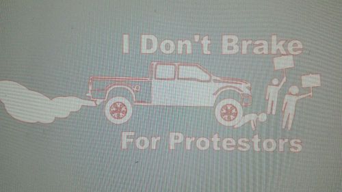 I don&#039;t brake for protestors f250