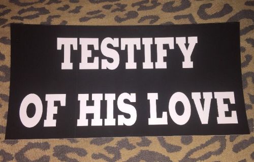 Christian bumper sticker /  decal testify of his love #51