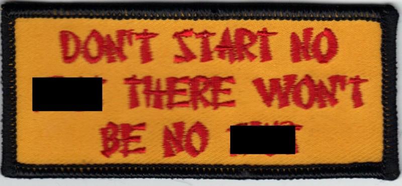 Don't start no s*** there won't be no s*** *embroidered patch*