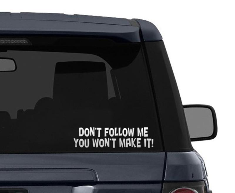 Don't follow me, you won't make it!  vinyl decal sticker