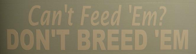Can't feed 'em don't breed 'em vinyl die cut decal sticker welfare funny 