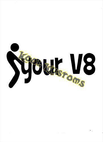 Vinyl decal sticker f*ck your v8...funny...car truck window