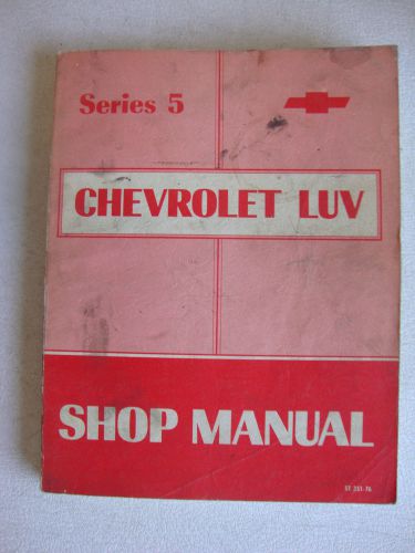 Factory series 5 chevrolet luv truck shop manual  p/n st 351-76