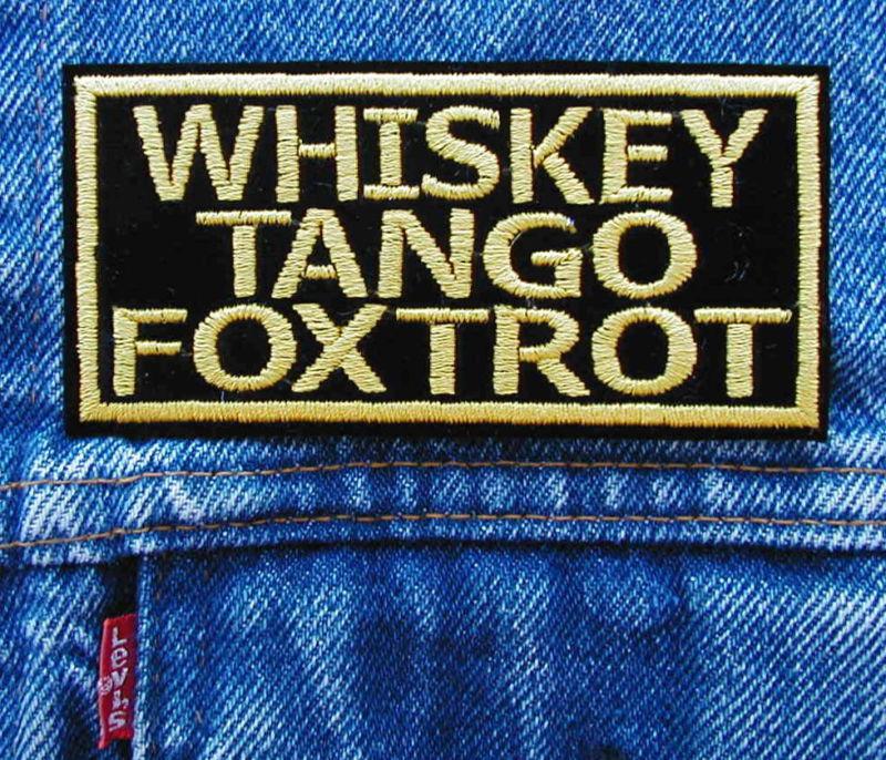 Whiskey tango foxtrot wtf biker motorcycle patch  by dixiefarmer