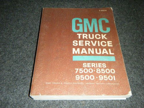 Original factory gmc truck service manual - series 7500 8500 9500 9501 x-6834