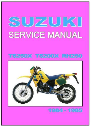 Suzuki workshop manual ts250x &amp; ts200x &amp; rh250 1984 &amp; 1985 service &amp; repair