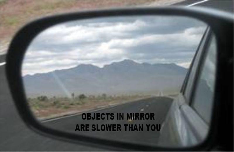 Sell OBJECTS IN MIRROR ARE SLOWER THAN YOU VINYL STICKER SIDE MIRROR