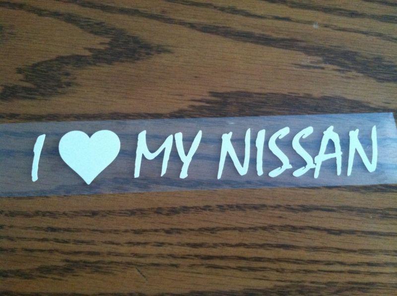 I love my nissan vinyl decal sticker car truck laptop 360z sentra altima 