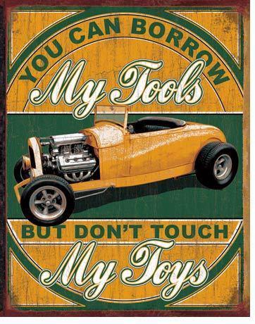 You can borrow my tools but don't touch my toys tin sign street hot rod