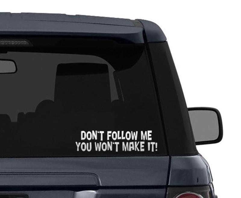 Don't follow me, you won't make it! vinyl decal sticker