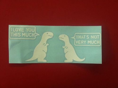 T-rex sticker i love you this much. that&#039;s not that much decal funny car window