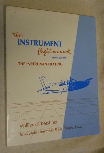 The instrument flight manual  the instrument rating by william k. kershner (1988