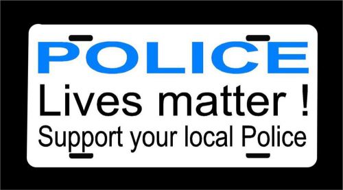 &#034;police lives matter - support your local police&#034; license plate -free shipping!