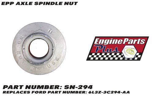 Epp axle spindle nut part number: sn-294 replaces ford part number: 6l3z-3c294-a