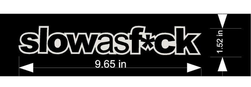 Slowasf*^k decal