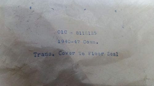 01C-8112125 1940 41 42 43 44 45 46 47 Ford Comm Trans Cover to Floor Seal, US $10.00, image 1