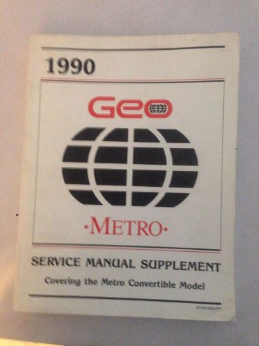 Geo 1990 metro service manual supplement (covering the metro convertible model)
