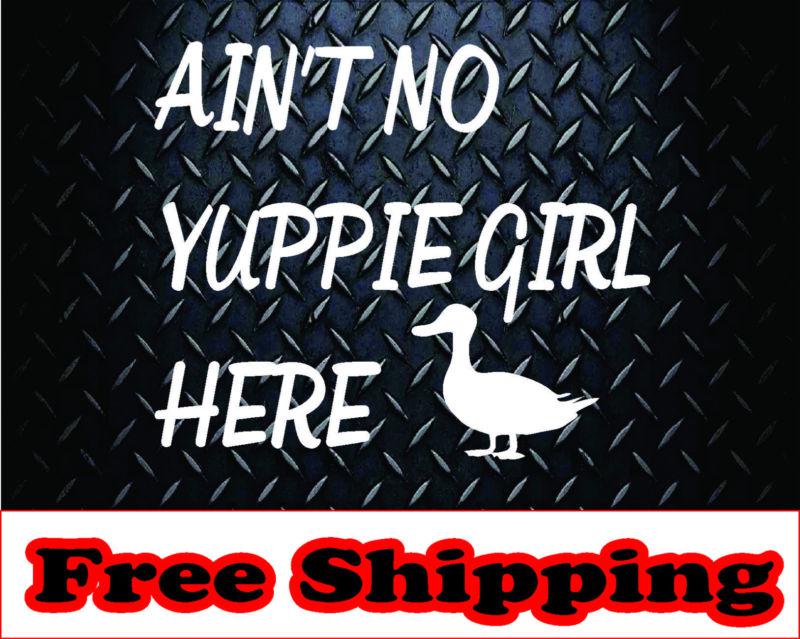 Aint no yuppie girl * vinyl decal sticker hunting redneck funny dynasty