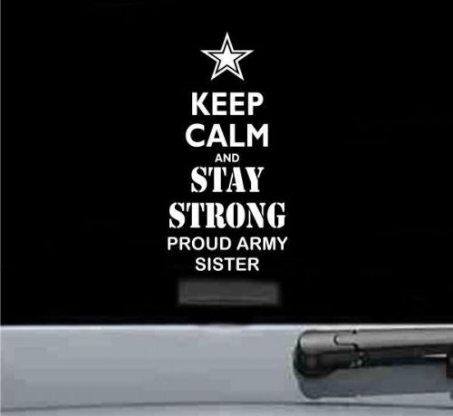 Keep calm and stay strong proud army sister vinyl decal sticker family love