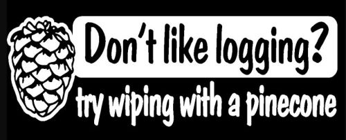 Don't like logging? decal - wipe with pinecone  log skidder window truck sticker