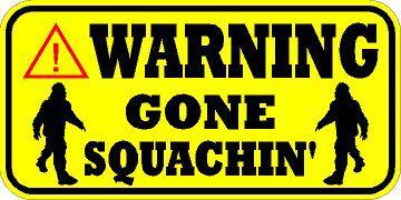 Warning decal    / sticker  *** new ***   gone squachin'   big foot   