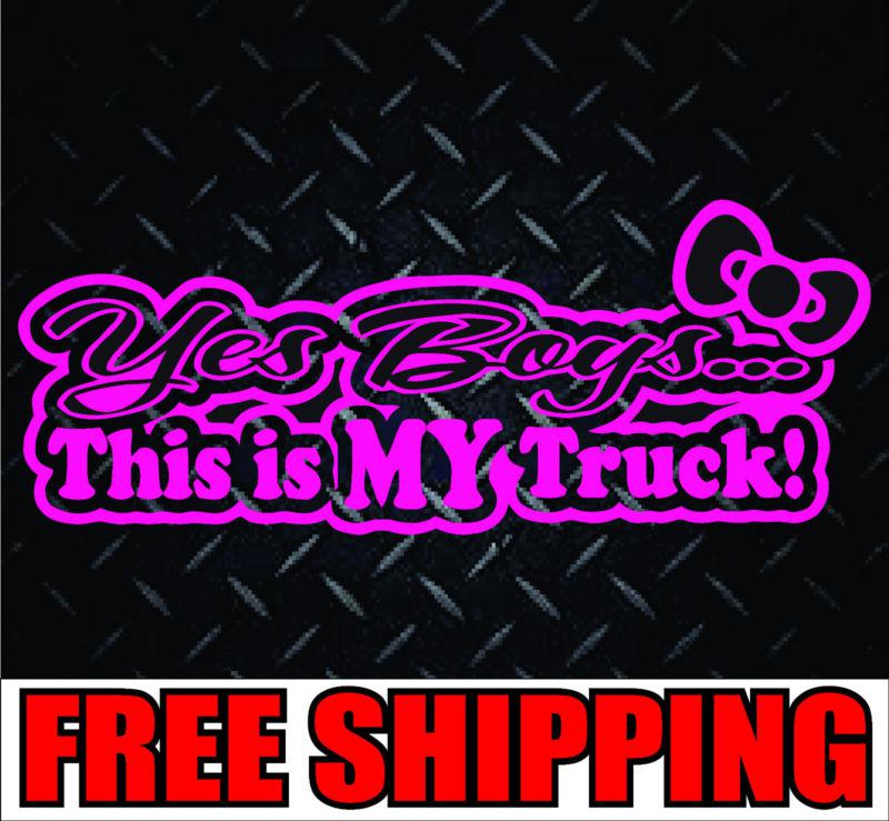 Yes boys this is my truck*** vinyl decal sticker 4x4 girl funny diesel offroad