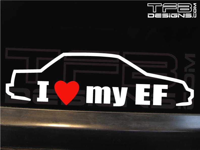 I love my ef sedan decal by tfb designs - 1988-1991 4 door sedan - jdm sticker 