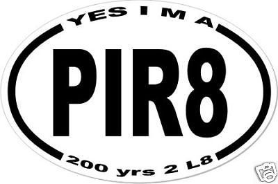 Parrot head fans 4x6 oval  yes i am a pirate 200 years too late boat flag decal